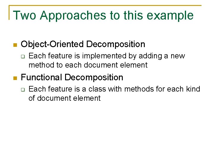 Two Approaches to this example n Object-Oriented Decomposition q n Each feature is implemented
