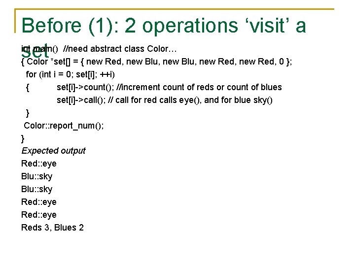 Before (1): 2 operations ‘visit’ a int main() //need abstract class Color… set {