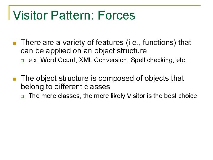 Visitor Pattern: Forces n There a variety of features (i. e. , functions) that