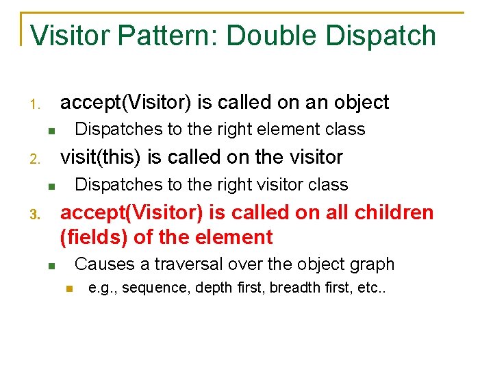 Visitor Pattern: Double Dispatch accept(Visitor) is called on an object 1. Dispatches to the
