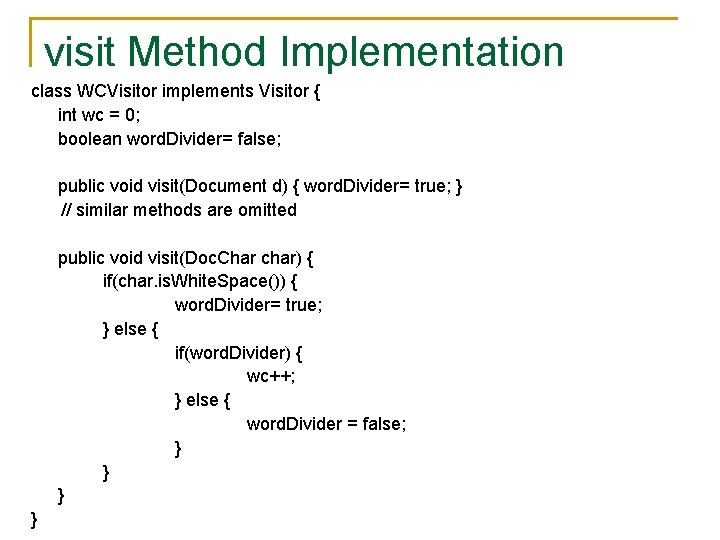 visit Method Implementation class WCVisitor implements Visitor { int wc = 0; boolean word.