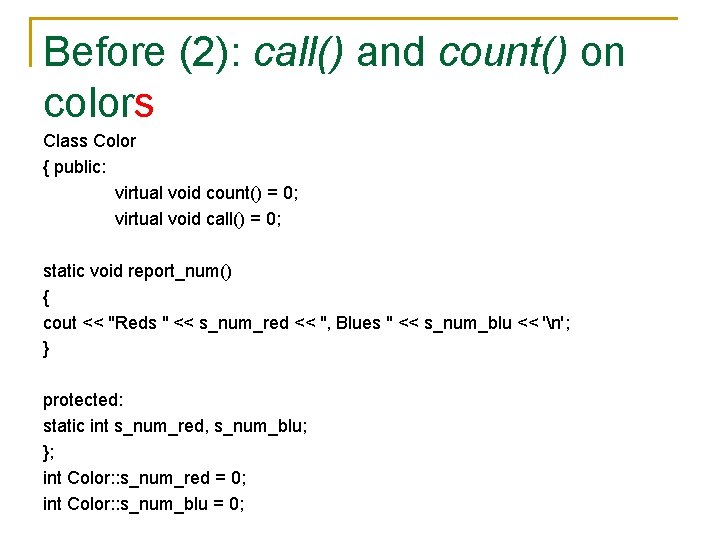 Before (2): call() and count() on colors Class Color { public: virtual void count()