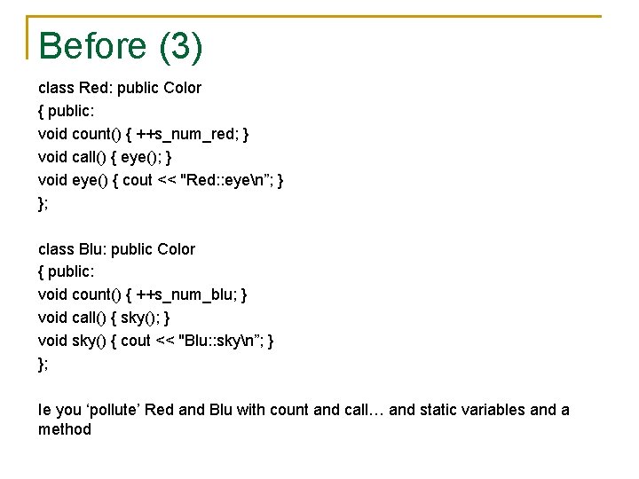 Before (3) class Red: public Color { public: void count() { ++s_num_red; } void