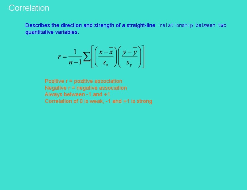 Correlation Describes the direction and strength of a straight-line  relationship between two quantitative variables.