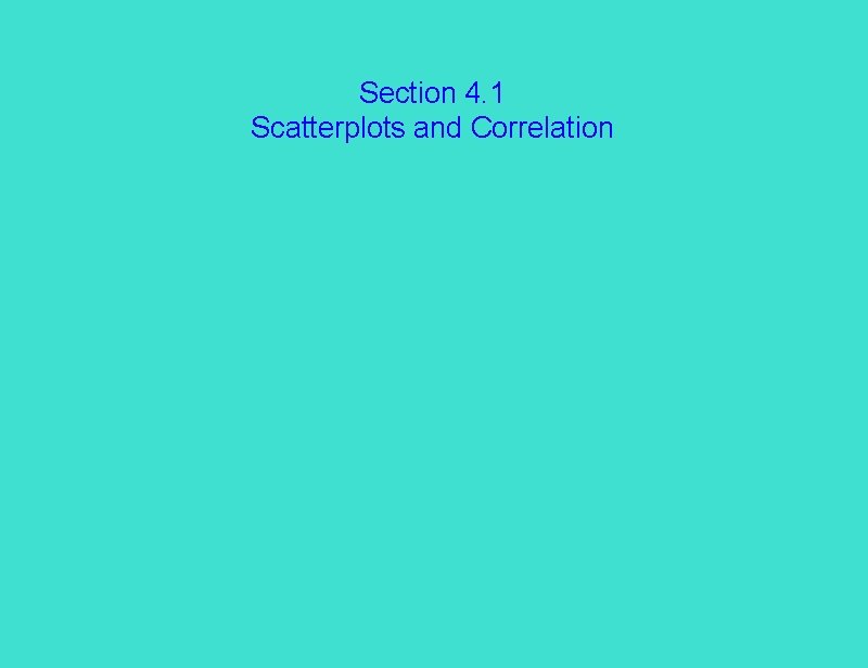 Section 4. 1 Scatterplots and Correlation 