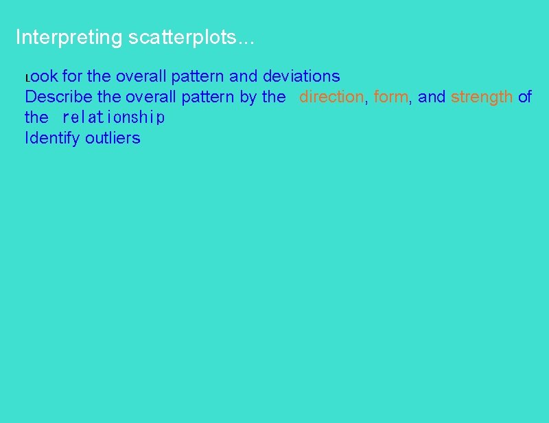 Interpreting scatterplots. . . Look for the overall pattern and deviations Describe the overall
