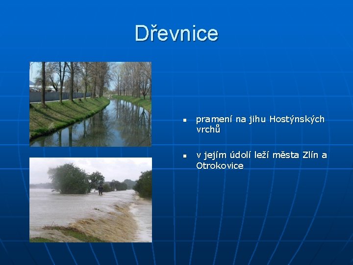 Dřevnice n n pramení na jihu Hostýnských vrchů v jejím údolí leží města Zlín