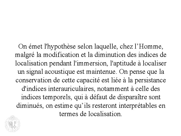 On émet l'hypothèse selon laquelle, chez l’Homme, malgré la modification et la diminution des