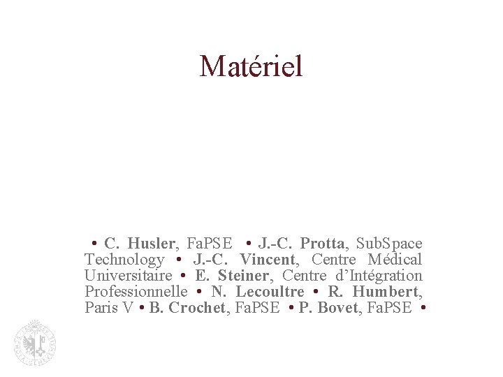 Matériel • C. Husler, Fa. PSE • J. -C. Protta, Sub. Space Technology •