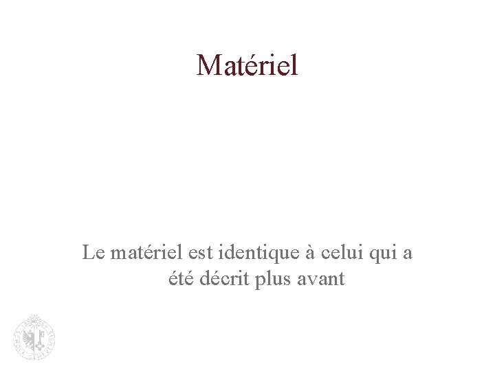 Matériel Le matériel est identique à celui qui a été décrit plus avant 