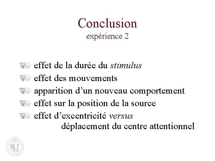 Conclusion expérience 2 effet de la durée du stimulus effet des mouvements apparition d’un