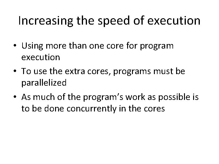 Increasing the speed of execution • Using more than one core for program execution