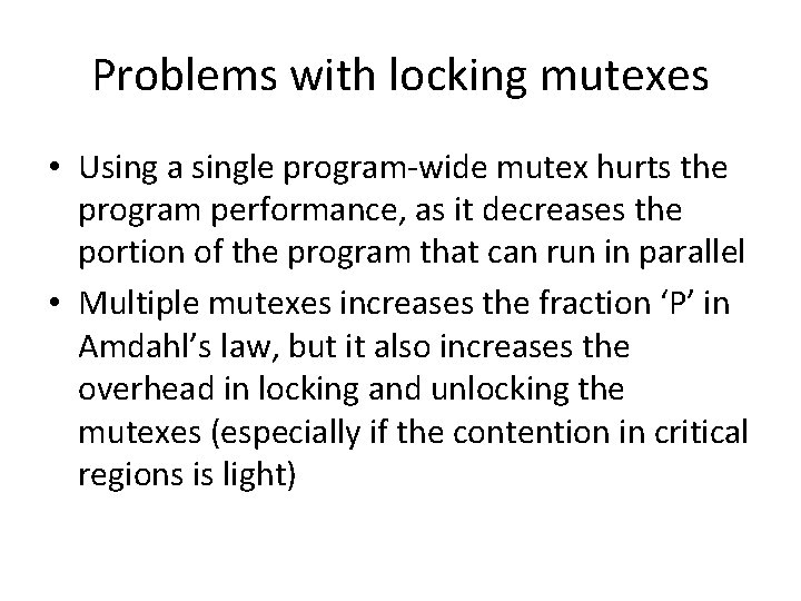 Problems with locking mutexes • Using a single program-wide mutex hurts the program performance,