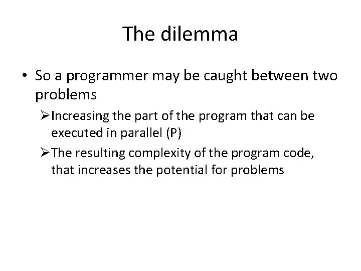 The dilemma • So a programmer may be caught between two problems ØIncreasing the