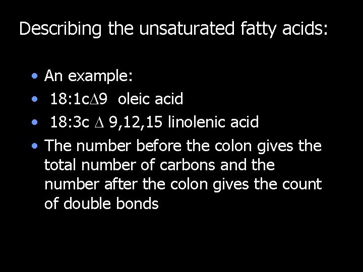 Describing the unsaturated fatty acids: • • An example: 18: 1 c 9 oleic Describing the unsaturated fatty acids: • • An example: 18: 1 c 9 oleic