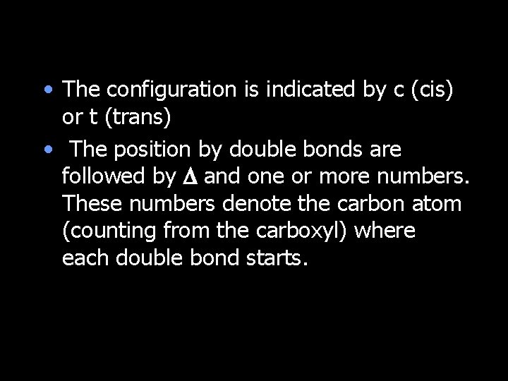 • The configuration is indicated by c (cis) or t (trans) • The • The configuration is indicated by c (cis) or t (trans) • The