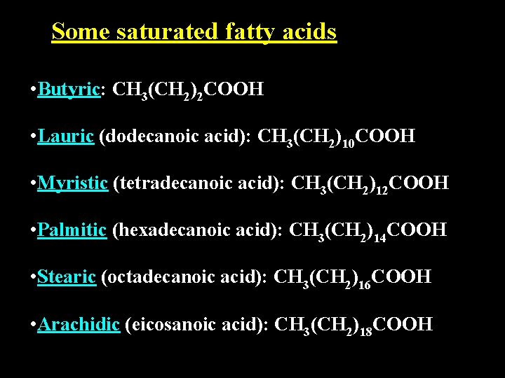 Some saturated fatty acids • Butyric: CH 3(CH 2)2 COOH • Lauric (dodecanoic acid): Some saturated fatty acids • Butyric: CH 3(CH 2)2 COOH • Lauric (dodecanoic acid):