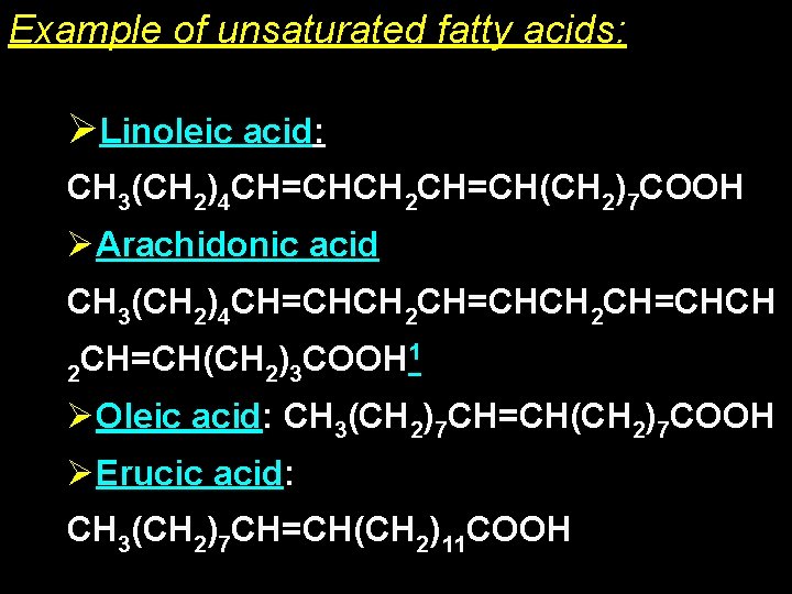 Example of unsaturated fatty acids: ØLinoleic acid: CH 3(CH 2)4 CH=CHCH 2 CH=CH(CH 2)7 Example of unsaturated fatty acids: ØLinoleic acid: CH 3(CH 2)4 CH=CHCH 2 CH=CH(CH 2)7