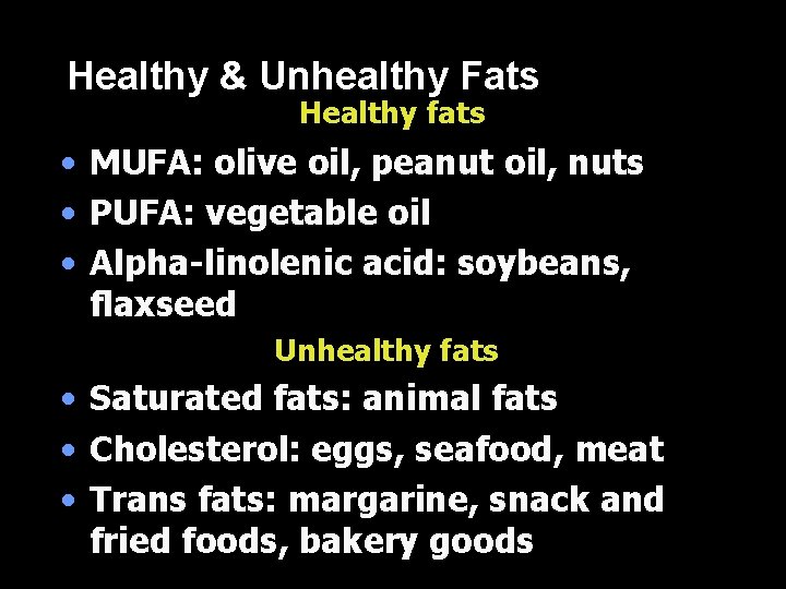 Healthy & Unhealthy Fats Healthy fats • MUFA: olive oil, peanut oil, nuts • Healthy & Unhealthy Fats Healthy fats • MUFA: olive oil, peanut oil, nuts •