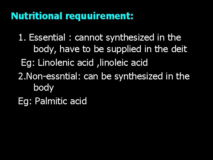 Nutritional requuirement: 1. Essential : cannot synthesized in the body, have to be supplied Nutritional requuirement: 1. Essential : cannot synthesized in the body, have to be supplied