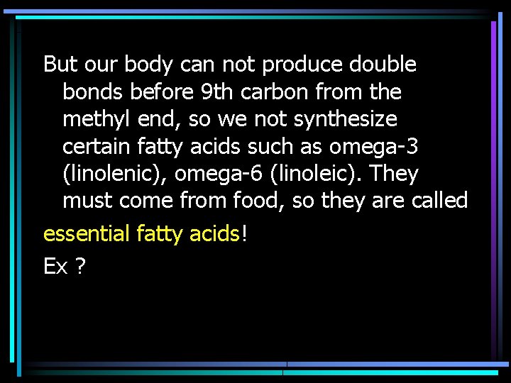 But our body can not produce double bonds before 9 th carbon from the But our body can not produce double bonds before 9 th carbon from the