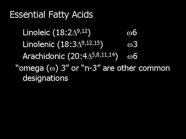 Essential Fatty Acids Linoleic (18: 2 9, 12) 6 Linolenic (18: 3 9, 12, Essential Fatty Acids Linoleic (18: 2 9, 12) 6 Linolenic (18: 3 9, 12,
