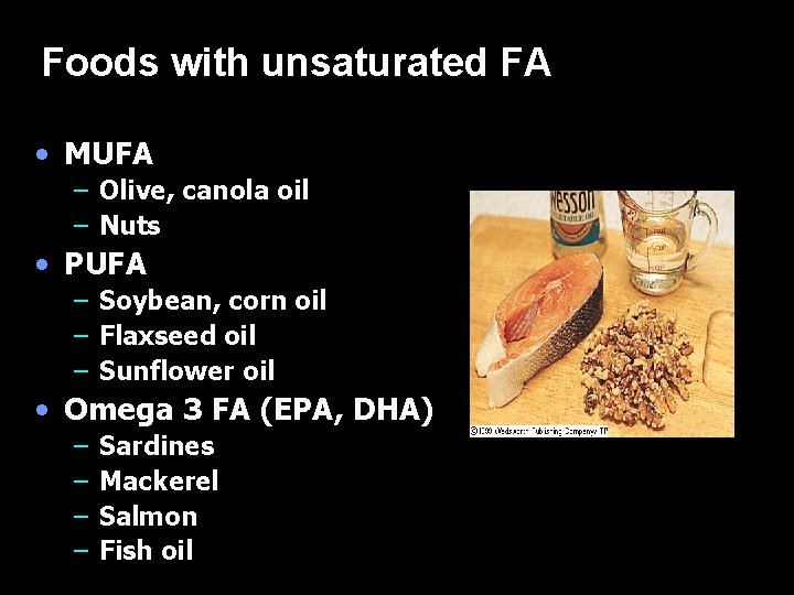 Foods with unsaturated FA • MUFA – Olive, canola oil – Nuts • PUFA Foods with unsaturated FA • MUFA – Olive, canola oil – Nuts • PUFA