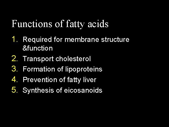 Functions of fatty acids 1. Required for membrane structure 2. 3. 4. 5. &function Functions of fatty acids 1. Required for membrane structure 2. 3. 4. 5. &function