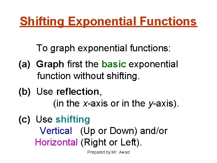 Shifting Exponential Functions To graph exponential functions: (a) Graph first the basic exponential function