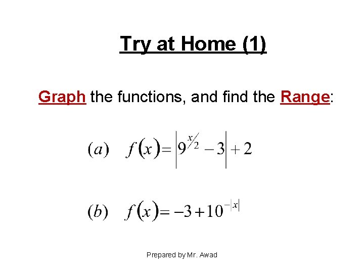 Try at Home (1) Graph the functions, and find the Range: Prepared by Mr.