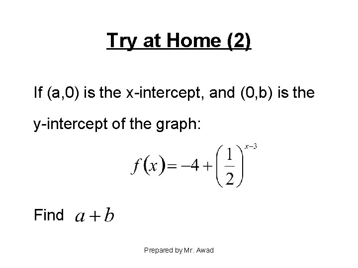 Try at Home (2) If (a, 0) is the x-intercept, and (0, b) is