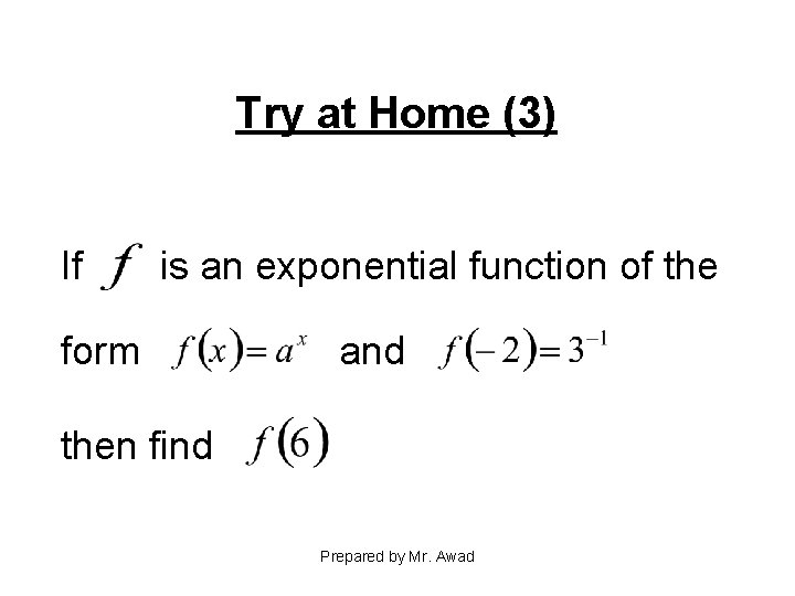 Try at Home (3) If is an exponential function of the form and then