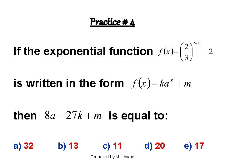 Practice # 4 If the exponential function is written in the form then a)