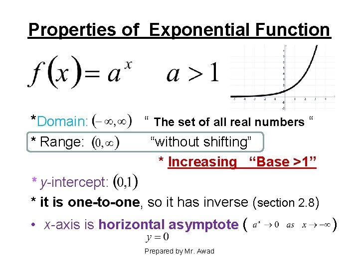 Properties of Exponential Function *Domain: * Range: “ The set of all real numbers