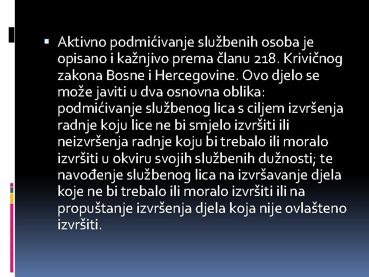  Aktivno podmićivanje službenih osoba je opisano i kažnjivo prema članu 218. Krivičnog zakona