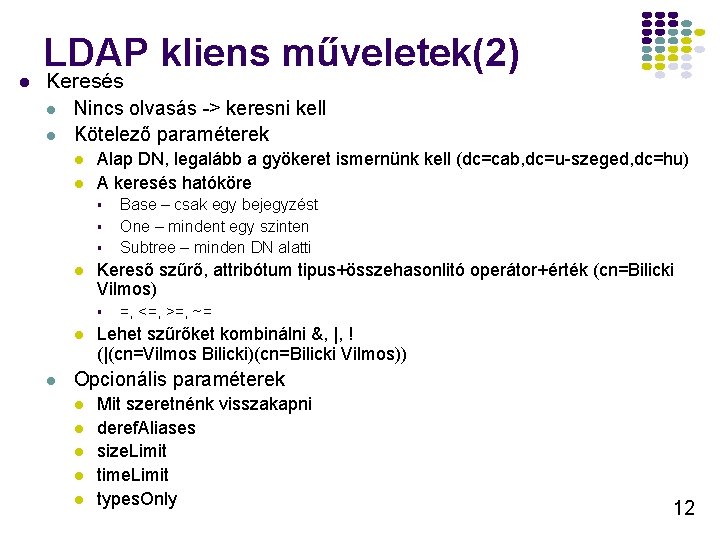 LDAP kliens műveletek(2) l Keresés l Nincs olvasás -> keresni kell l Kötelező paraméterek