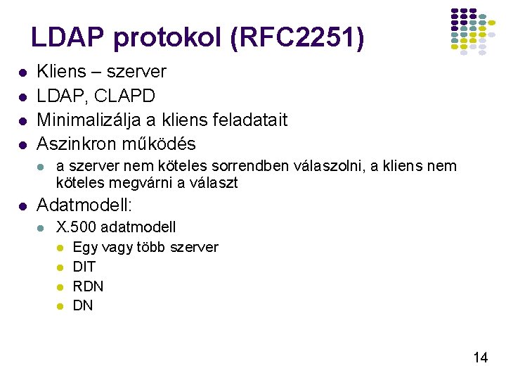 LDAP protokol (RFC 2251) l l Kliens – szerver LDAP, CLAPD Minimalizálja a kliens