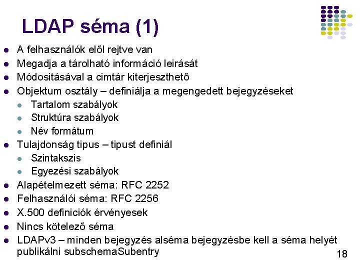 LDAP séma (1) l l l l l A felhasználók elől rejtve van Megadja