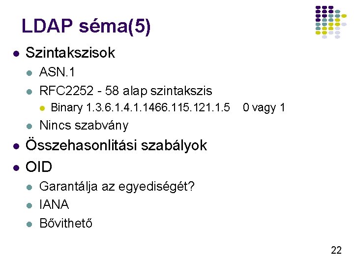 LDAP séma(5) l Szintakszisok l l ASN. 1 RFC 2252 - 58 alap szintakszis