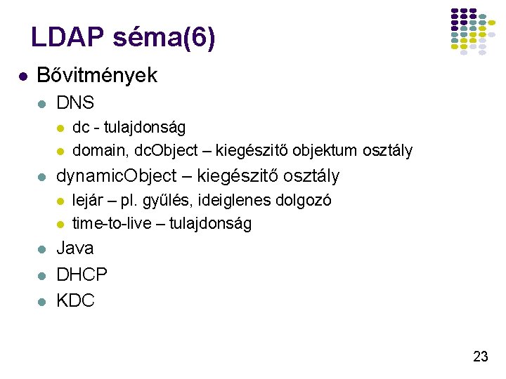 LDAP séma(6) l Bővitmények l DNS l l l dynamic. Object – kiegészitő osztály