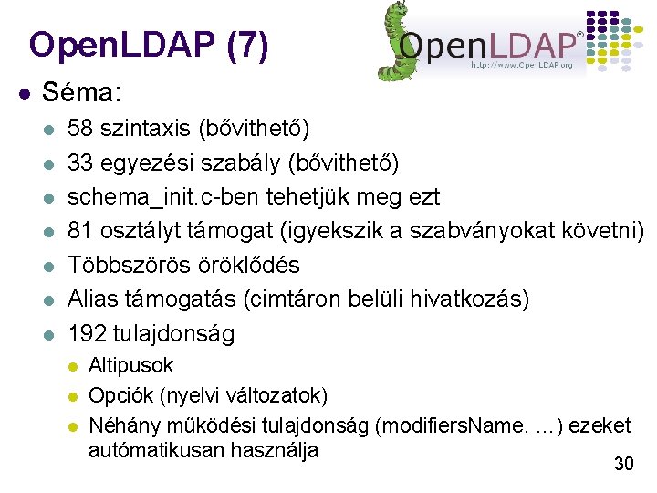 Open. LDAP (7) l Séma: l l l l 58 szintaxis (bővithető) 33 egyezési