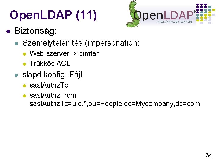 Open. LDAP (11) l Biztonság: l Személytelenités (impersonation) l l l Web szerver ->