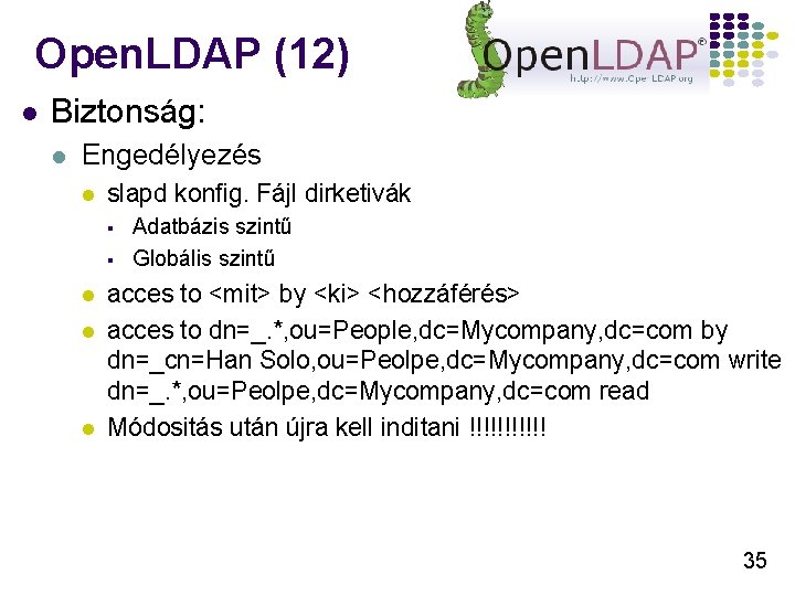 Open. LDAP (12) l Biztonság: l Engedélyezés l slapd konfig. Fájl dirketivák § §