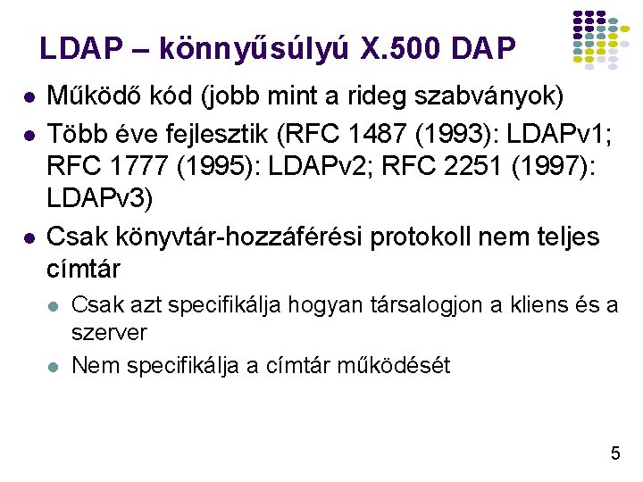 LDAP – könnyűsúlyú X. 500 DAP l l l Működő kód (jobb mint a