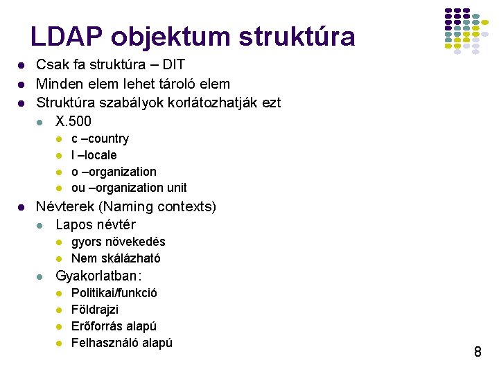 LDAP objektum struktúra l l l Csak fa struktúra – DIT Minden elem lehet