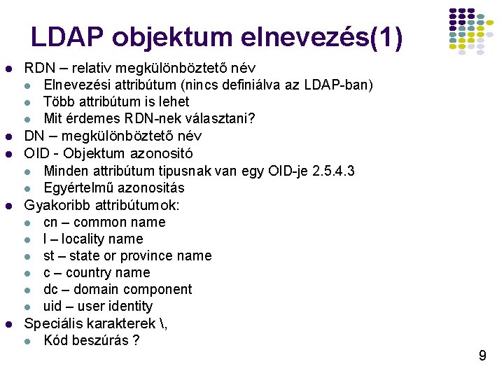 LDAP objektum elnevezés(1) l l l RDN – relativ megkülönböztető név l Elnevezési attribútum