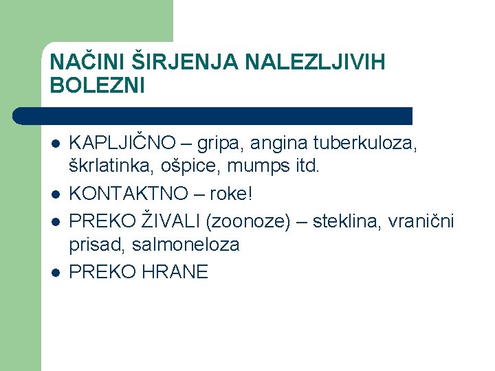 NAČINI ŠIRJENJA NALEZLJIVIH BOLEZNI l l KAPLJIČNO – gripa, angina tuberkuloza, škrlatinka, ošpice, mumps