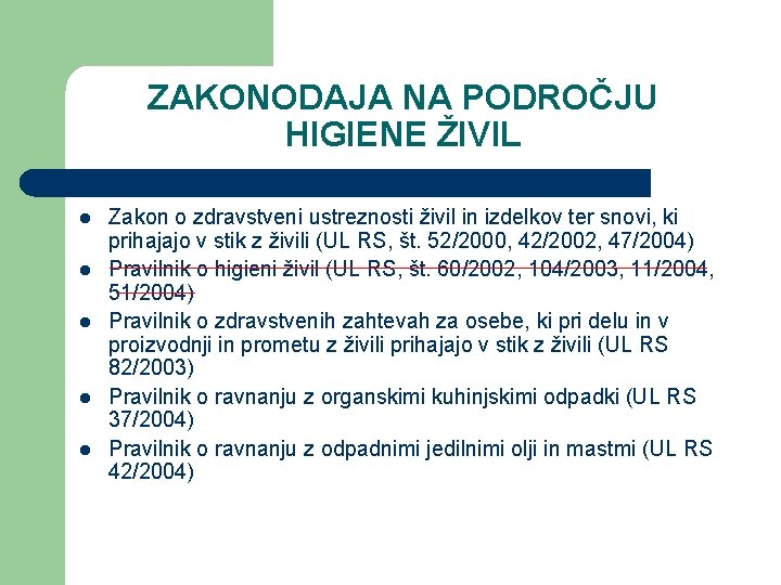 ZAKONODAJA NA PODROČJU HIGIENE ŽIVIL l l l Zakon o zdravstveni ustreznosti živil in