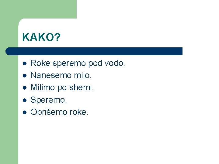 KAKO? l l l Roke speremo pod vodo. Nanesemo milo. Milimo po shemi. Speremo.