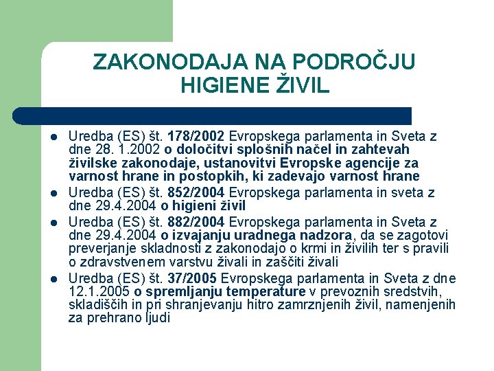 ZAKONODAJA NA PODROČJU HIGIENE ŽIVIL l l Uredba (ES) št. 178/2002 Evropskega parlamenta in